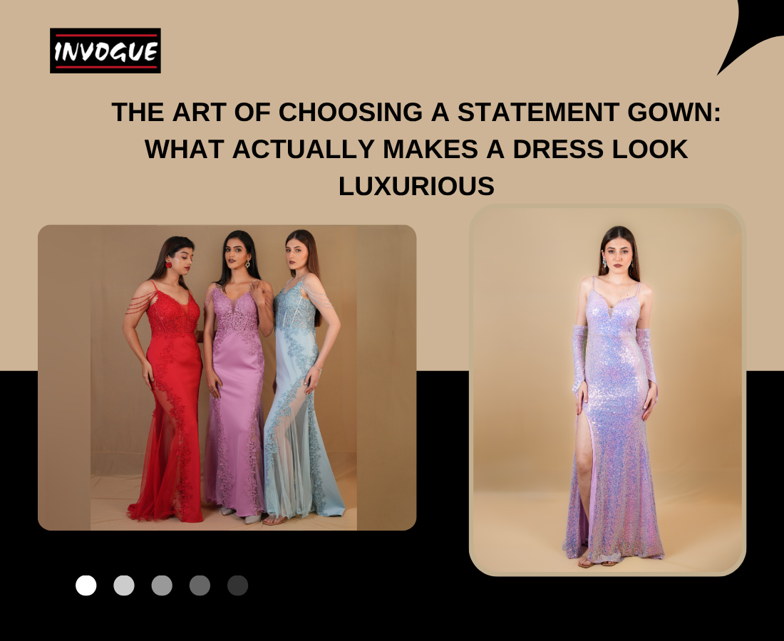 The Art of Choosing a Statement Gown: What Actually Makes a Dress Look Luxurious
